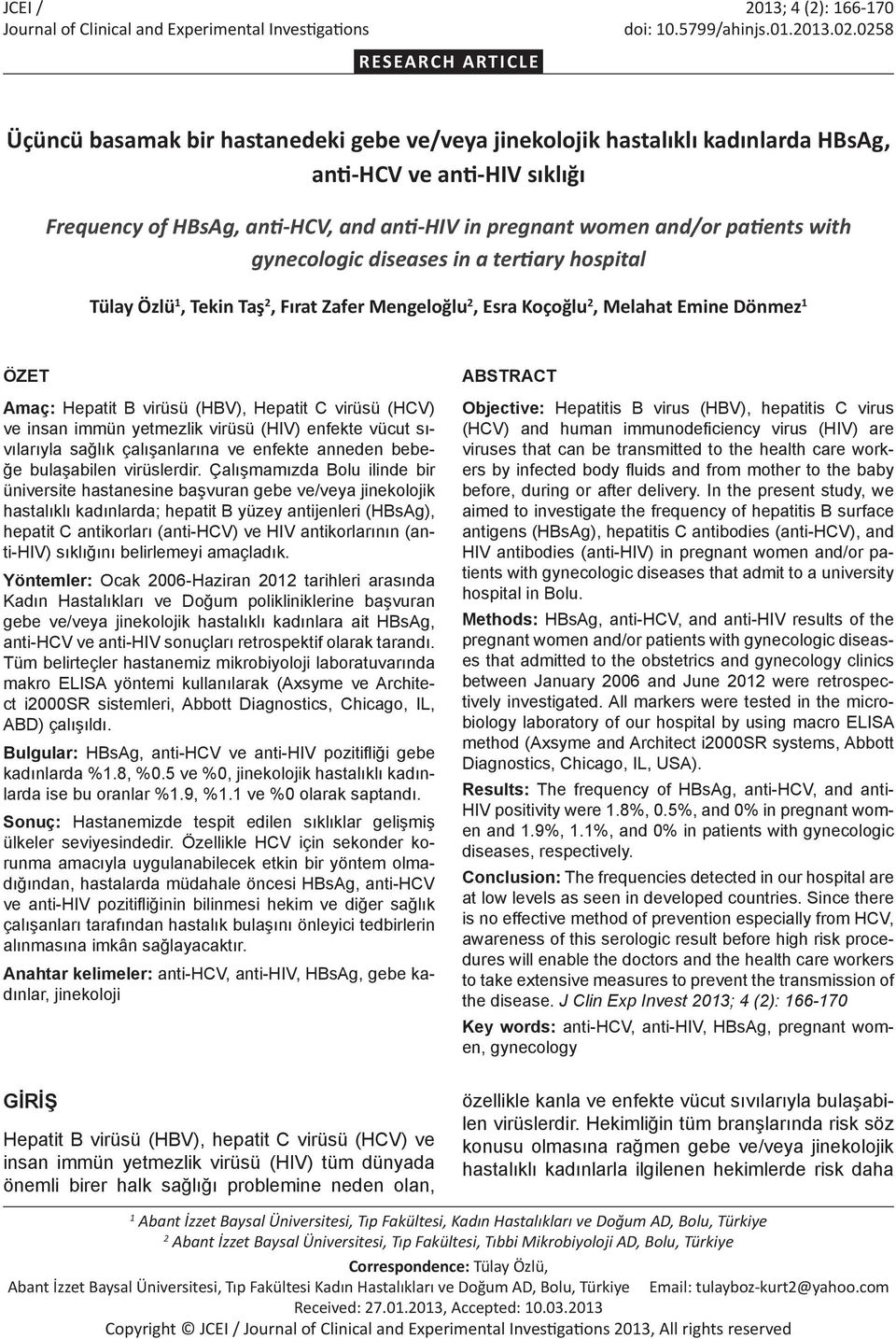 and/or patients with gynecologic diseases in a tertiary hospital Tülay Özlü 1, Tekin Taş 2, Fırat Zafer Mengeloğlu 2, Esra Koçoğlu 2, Melahat Emine Dönmez 1 ÖZET Amaç: Hepatit B virüsü (HBV), Hepatit