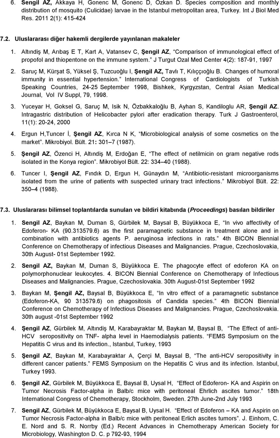 AltındiĢ M, ArıbaĢ E T, Kart A, Vatansev C, ġengil AZ, Comparison of immunological effect of propofol and thiopentone on the immune system. J Turgut Ozal Med Center 4(2): 187-91, 1997 2.