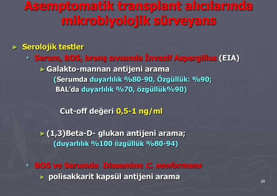 %90; BAL da duyarlılık %70, özgüllük%90) Cut-off değeri 0,5-1 ng/ml (1,3)Beta-D- glukan antijeni arama;