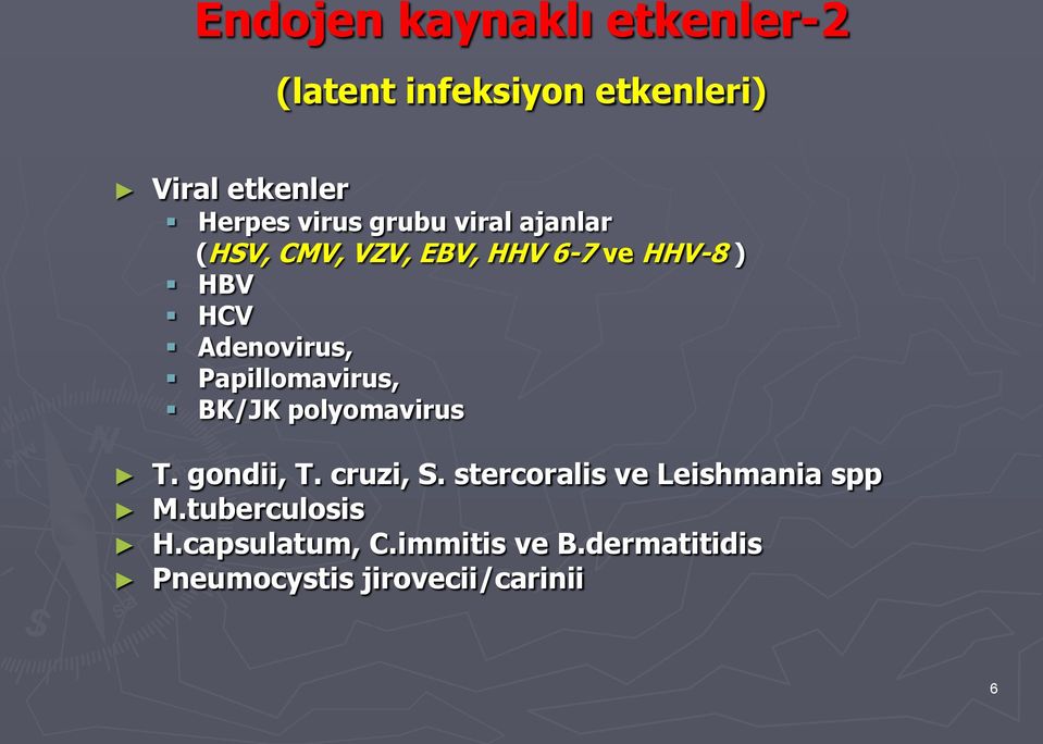 Papillomavirus, BK/JK polyomavirus T. gondii, T. cruzi, S.