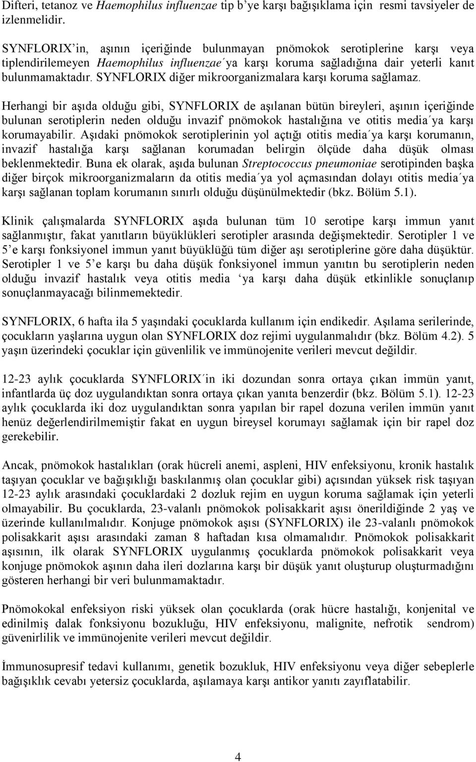 SYNFLORIX diğer mikroorganizmalara karşı koruma sağlamaz.