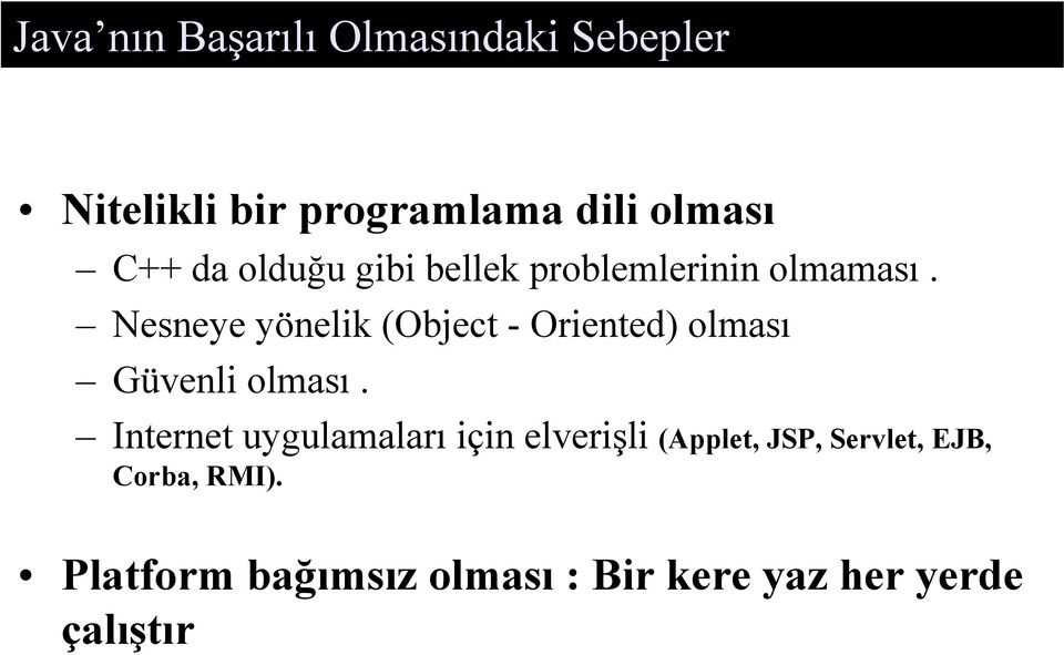 Nesneye yönelik (Object - Oriented) olması Güvenli olması.