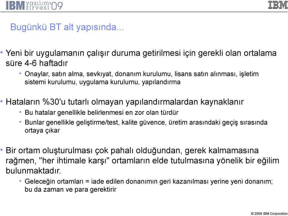 kurulumu, uygulama kurulumu, yapılandırma Hataların %30'u tutarlı olmayan yapılandırmalardan kaynaklanır Bu hatalar genellikle belirlenmesi en zor olan türdür Bunlar genellikle