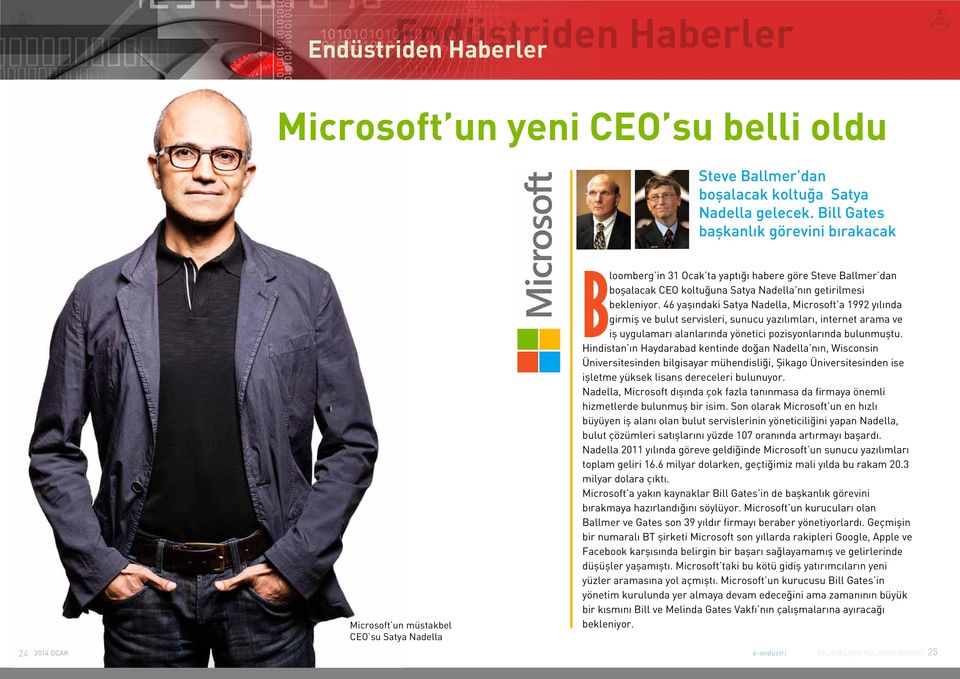 bekleniyor. 46 yaşındaki Satya Nadella, Microsoft a 1992 yılında girmiş ve bulut servisleri, sunucu yazılımları, internet arama ve iş uygulamarı alanlarında yönetici pozisyonlarında bulunmuştu.