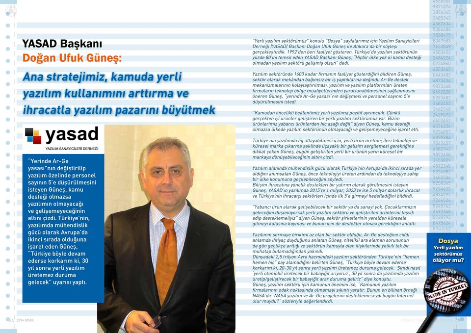 Türkiye nin, yazılımda mühendislik gücü olarak Avrupa da ikinci sırada olduğuna işaret eden Güneş, Türkiye böyle devam ederse korkarım ki, 30 yıl sonra yerli yazılım üretemez duruma gelecek uyarısı