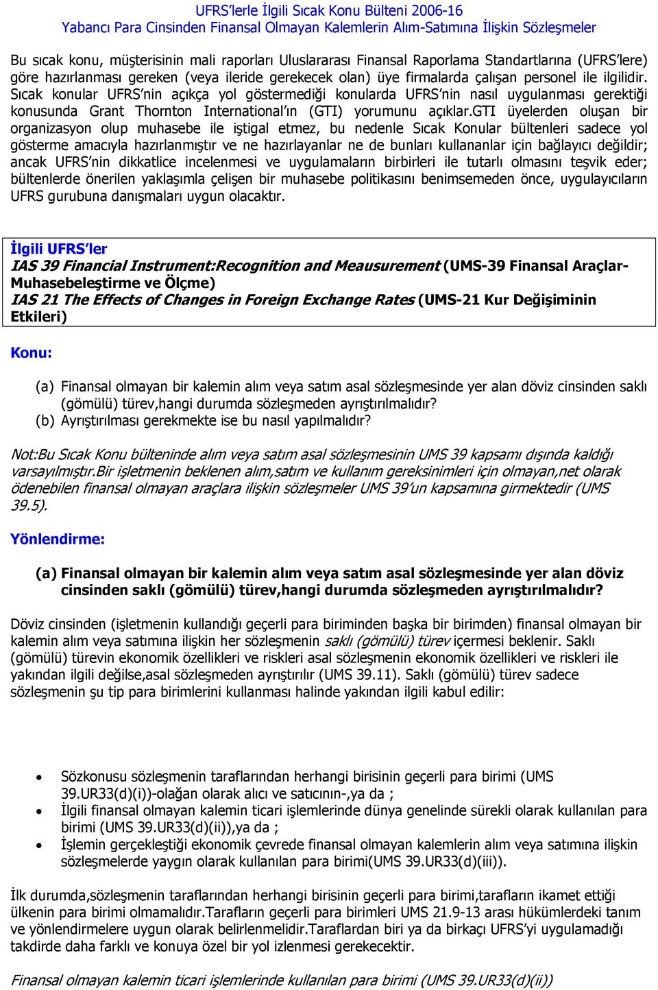 gti üyelerden oluşan bir organizasyon olup muhasebe ile iştigal etmez, bu nedenle Sıcak Konular bültenleri sadece yol gösterme amacıyla hazırlanmıştır ve ne hazırlayanlar ne de bunları kullananlar