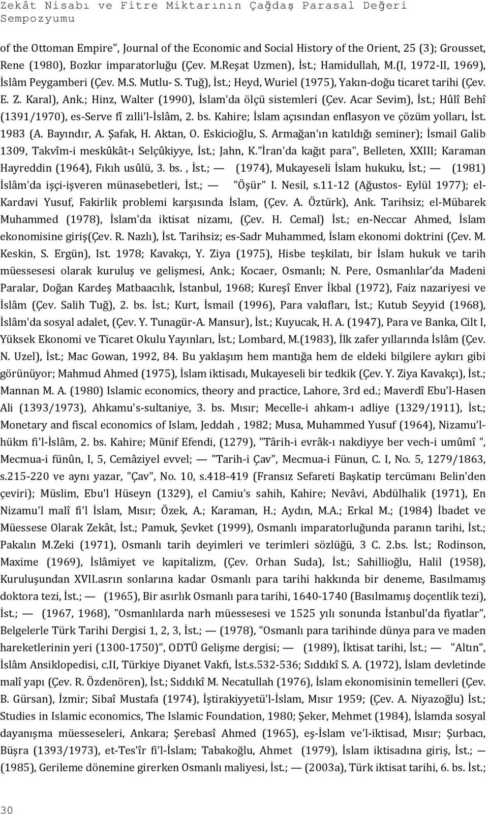 ; Hinz, Walter (1990), İslam'da ölçü sistemleri (Çev. Acar Sevim), İst.; Hûlî Behî (1391/1970), es-serve fî zılli'l-islâm, 2. bs. Kahire; İslam açısından enflasyon ve çözüm yolları, İst. 1983 (A.