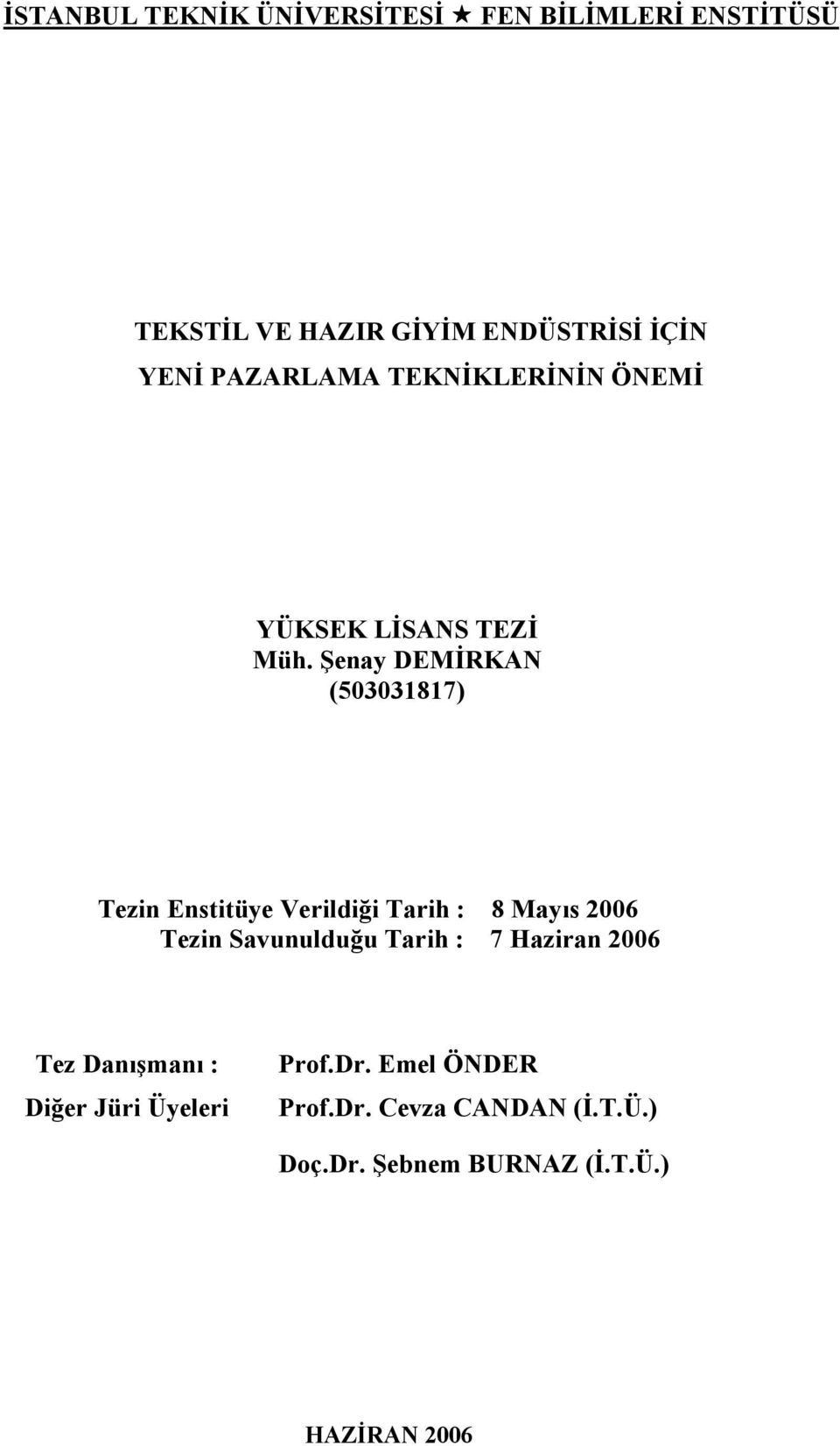 Şenay DEMİRKAN (503031817) Tezin Enstitüye Verildiği Tarih : 8 Mayıs 2006 Tezin Savunulduğu Tarih