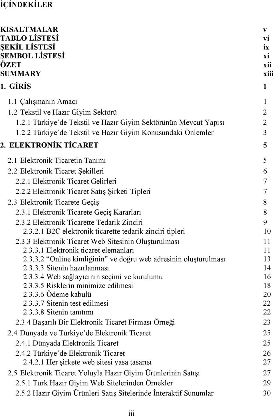 3 Elektronik Ticarete Geçiş 8 2.3.1 Elektronik Ticarete Geçiş Kararları 8 2.3.2 Elektronik Ticarette Tedarik Zinciri 9 2.3.2.1 B2C elektronik ticarette tedarik zinciri tipleri 10 2.3.3 Elektronik Ticaret Web Sitesinin Oluşturulması 11 2.