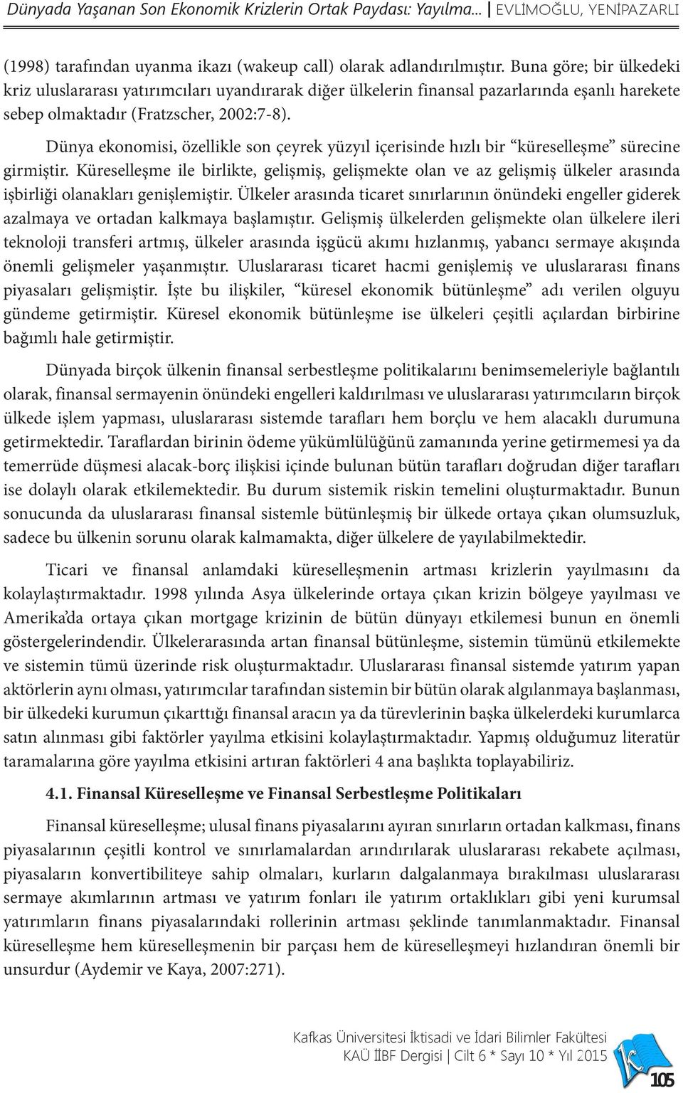 Dünya ekonomisi, özellikle son çeyrek yüzyıl içerisinde hızlı bir küreselleşme sürecine girmiştir.