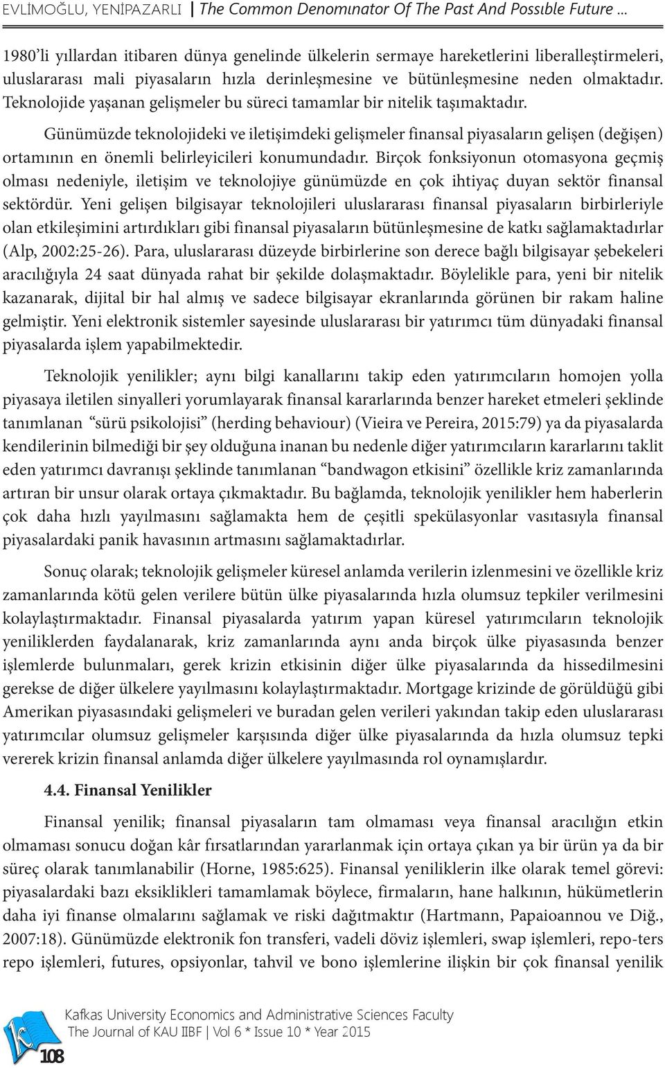 Teknolojide yaşanan gelişmeler bu süreci tamamlar bir nitelik taşımaktadır.