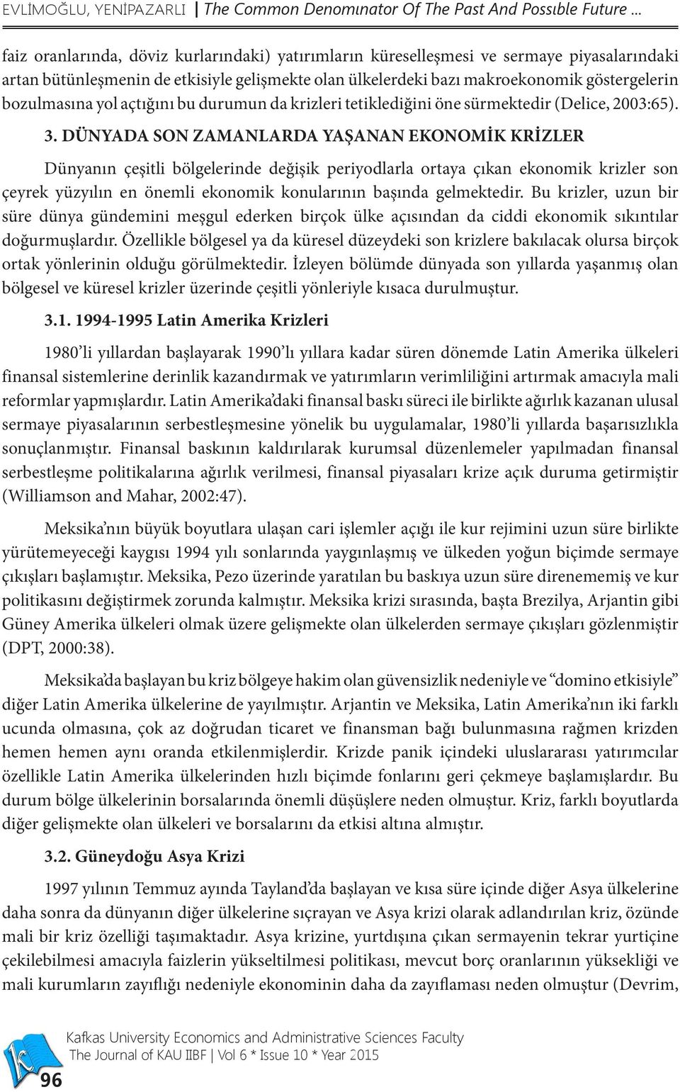 bozulmasına yol açtığını bu durumun da krizleri tetiklediğini öne sürmektedir (Delice, 2003:65). 3.