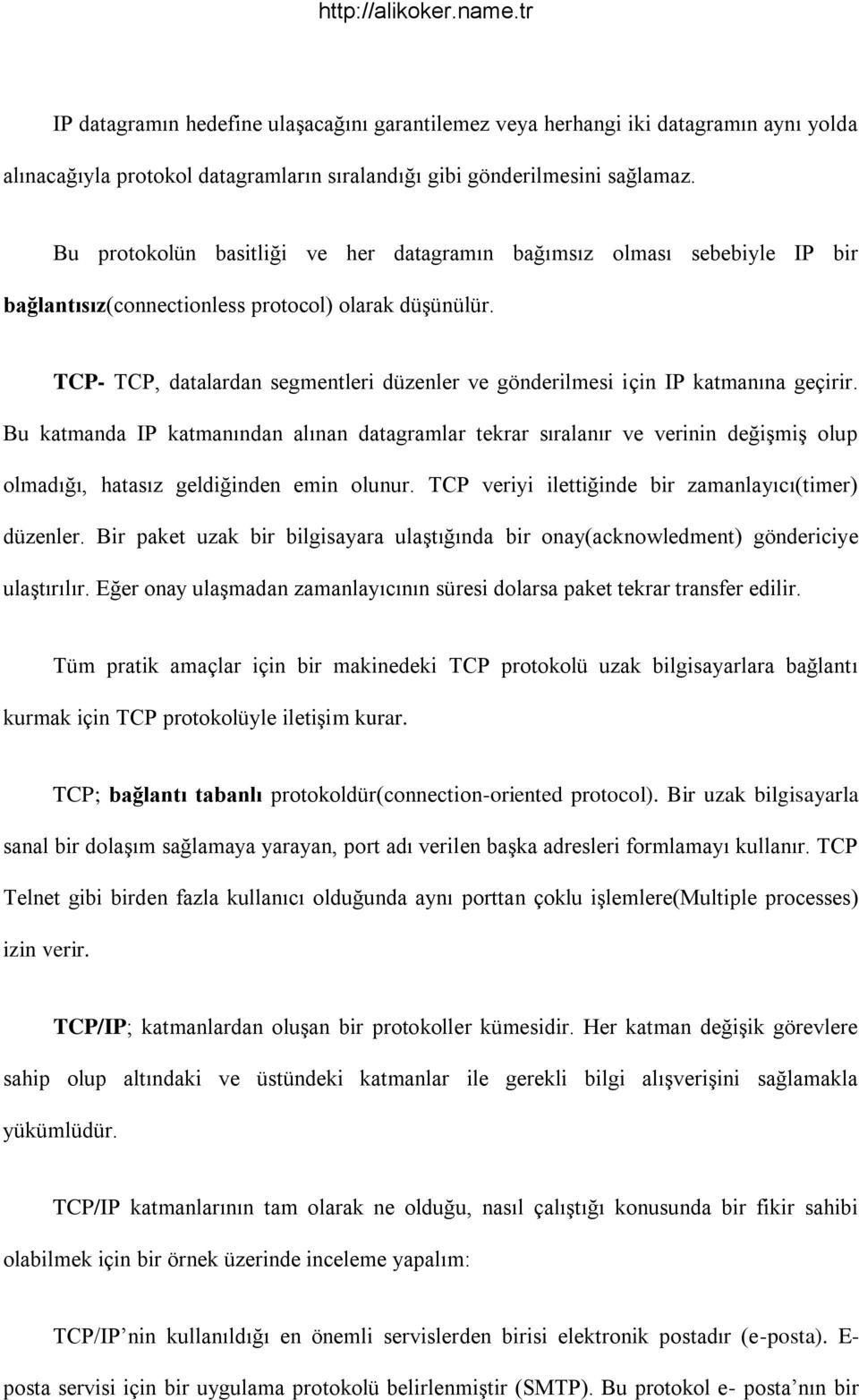 TCP- TCP, datalardan segmentleri düzenler ve gönderilmesi için IP katmanına geçirir.