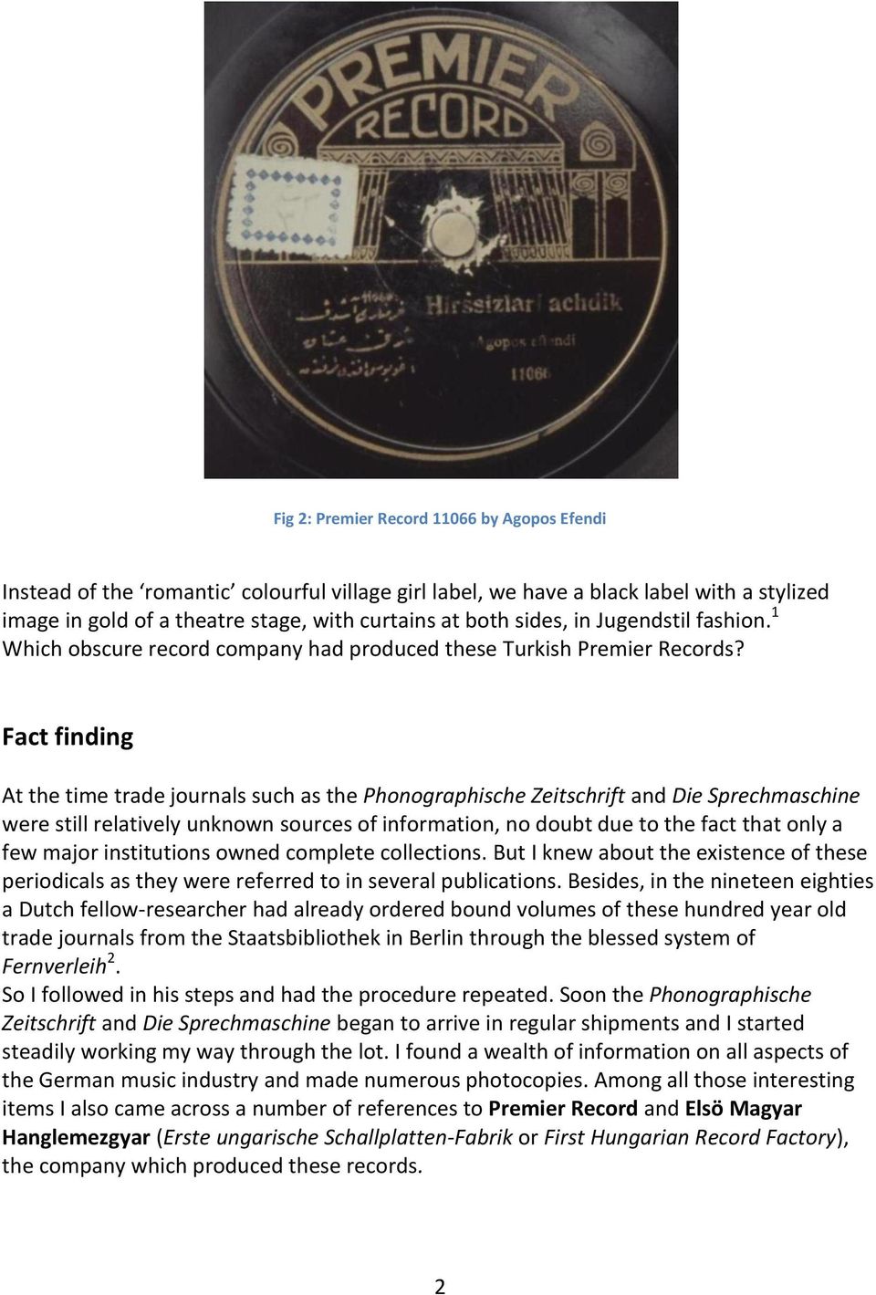 Fact finding At the time trade journals such as the Phonographische Zeitschrift and Die Sprechmaschine were still relatively unknown sources of information, no doubt due to the fact that only a few