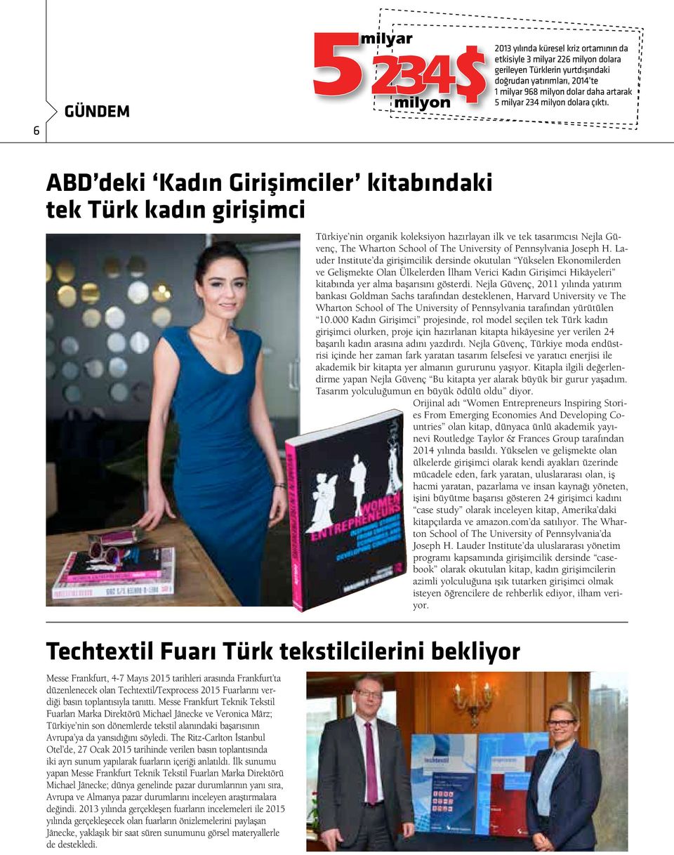 ABD deki Kadın Girişimciler kitabındaki tek Türk kadın girişimci Techtextil Fuarı Türk tekstilcilerini bekliyor Messe Frankfurt, 4-7 Mayıs 2015 tarihleri arasında Frankfurt ta düzenlenecek olan