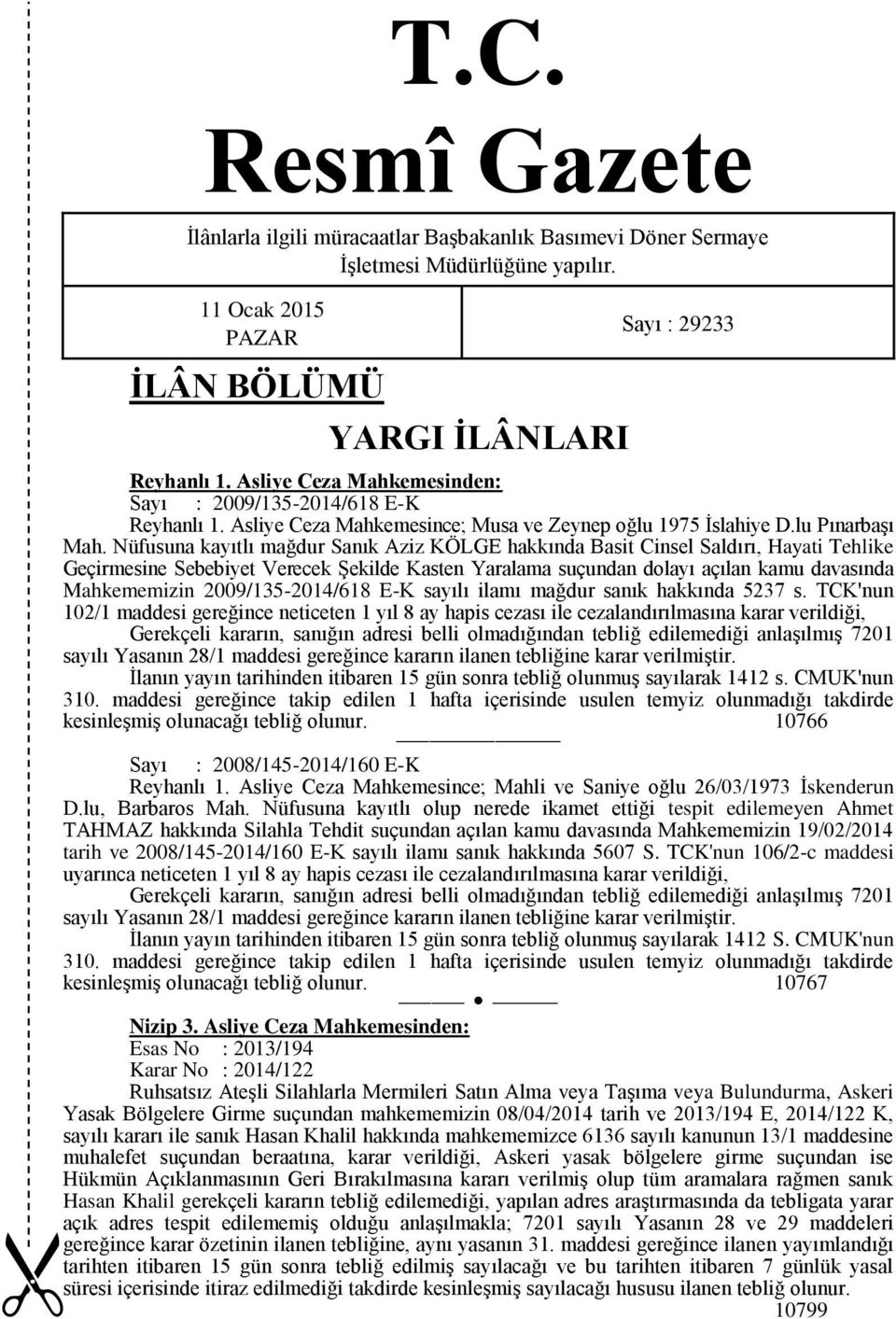 Nüfusuna kayıtlı mağdur Sanık Aziz KÖLGE hakkında Basit Cinsel Saldırı, Hayati Tehlike Geçirmesine Sebebiyet Verecek Şekilde Kasten Yaralama suçundan dolayı açılan kamu davasında Mahkememizin