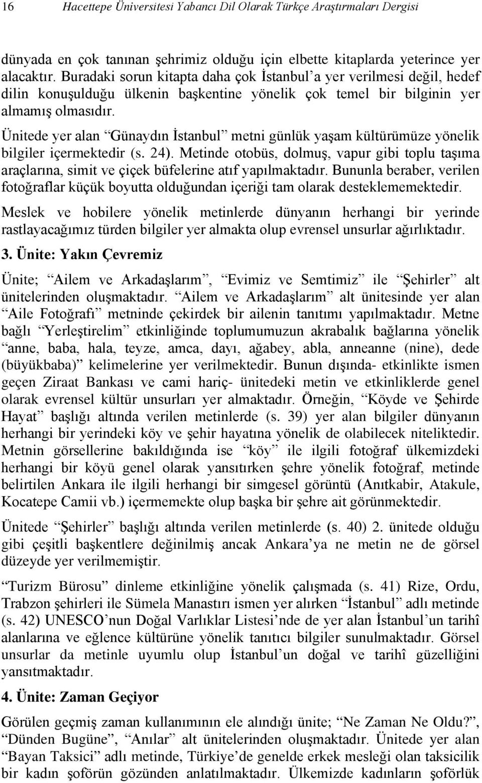 Ünitede yer alan Günaydın İstanbul metni günlük yaşam kültürümüze yönelik bilgiler içermektedir (s. 24).