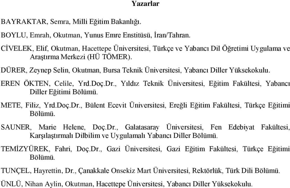 DÜRER, Zeynep Selin, Okutman, Bursa Teknik Üniversitesi, Yabancı Diller Yüksekokulu. EREN ÖKTEN, Celile, Yrd.Doç.Dr., Yıldız Teknik Üniversitesi, Eğitim Fakültesi, Yabancı Diller Eğitimi Bölümü.