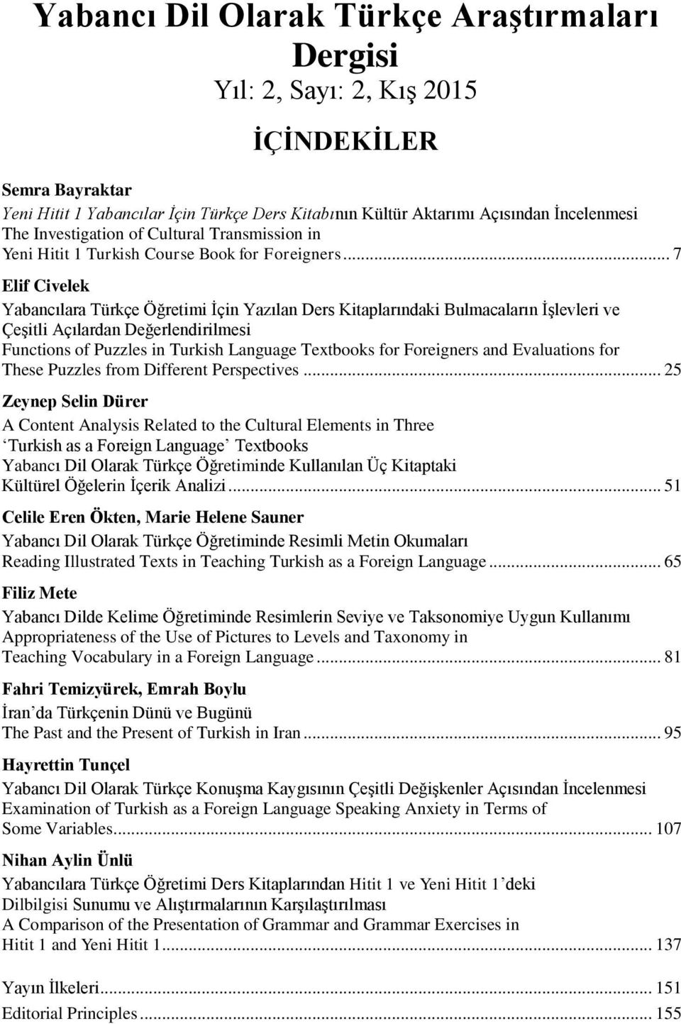 .. 7 Elif Civelek Yabancılara Türkçe Öğretimi İçin Yazılan Ders Kitaplarındaki Bulmacaların İşlevleri ve Çeşitli Açılardan Değerlendirilmesi Functions of Puzzles in Turkish Language Textbooks for