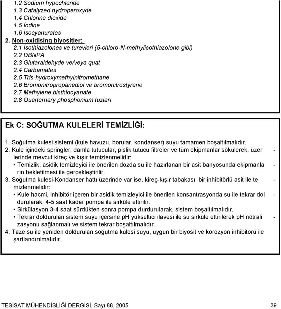 6 Bromonitropropanediol ve bromonitrostyrene 2.7 Methylene bisthiocyanate 2.8 Quarternary phosphonium tuzları Ek C: SOĞUTMA KULELERĐ TEMĐZLĐĞĐ: 1.