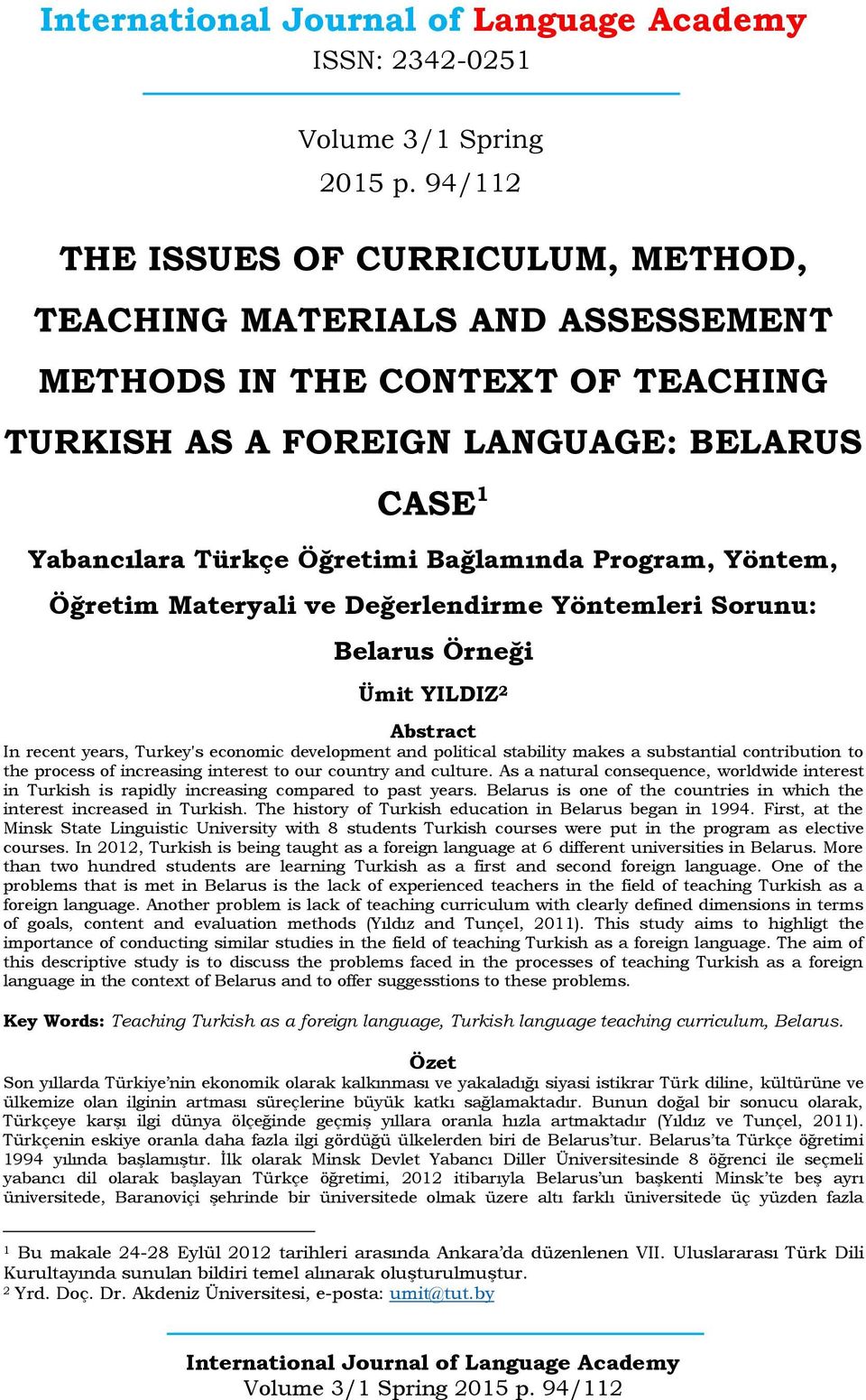 Program, Yöntem, Öğretim Materyali ve Değerlendirme Yöntemleri Sorunu: Belarus Örneği Ümit YILDIZ 2 Abstract In recent years, Turkey's economic development and political stability makes a substantial