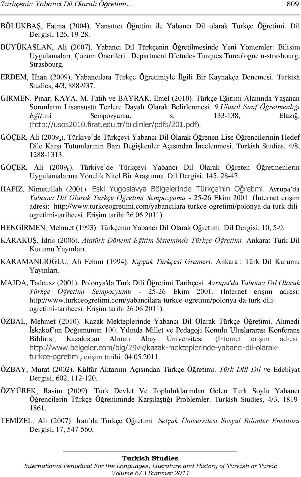 Yabancılara Türkçe Öğretimiyle Ġlgili Bir Kaynakça Denemesi. Turkish Studies, 4/3, 888-937. GĠRMEN, Pınar; KAYA, M. Fatih ve BAYRAK, Emel (2010).