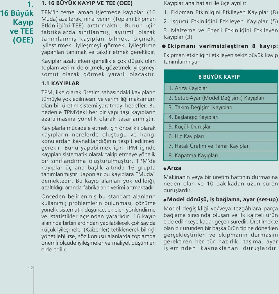 Kay plar azalt l rken genellikle çok düflük olan toplam verimi de ölçmek, gözetmek iyileflmeyi somut olarak görmek yararl olacakt r. 1.