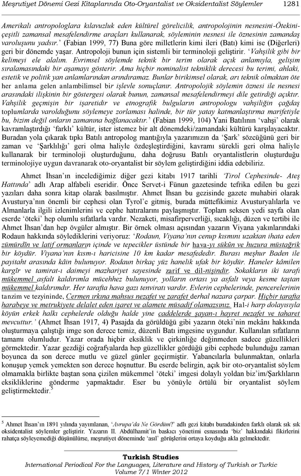 Antropoloji bunun için sistemli bir terminoloji geliģtirir. Vahşilik gibi bir kelimeyi ele alalım.