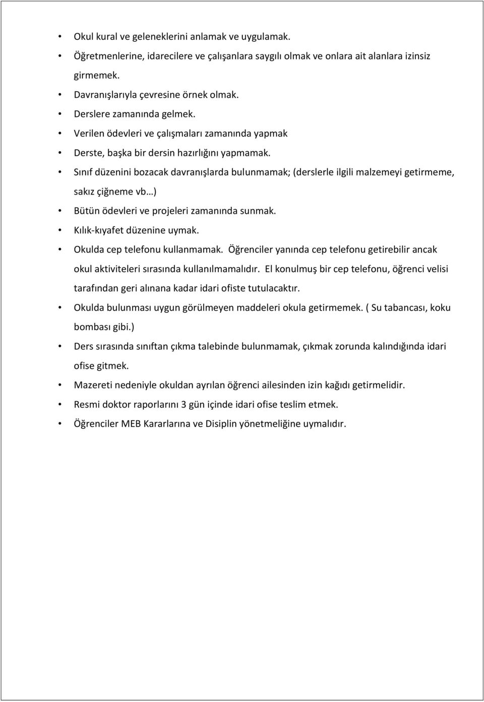 Sınıf düzenini bozacak davranışlarda bulunmamak; (derslerle ilgili malzemeyi getirmeme, sakız çiğneme vb ) Bütün ödevleri ve projeleri zamanında sunmak. Kılık-kıyafet düzenine uymak.