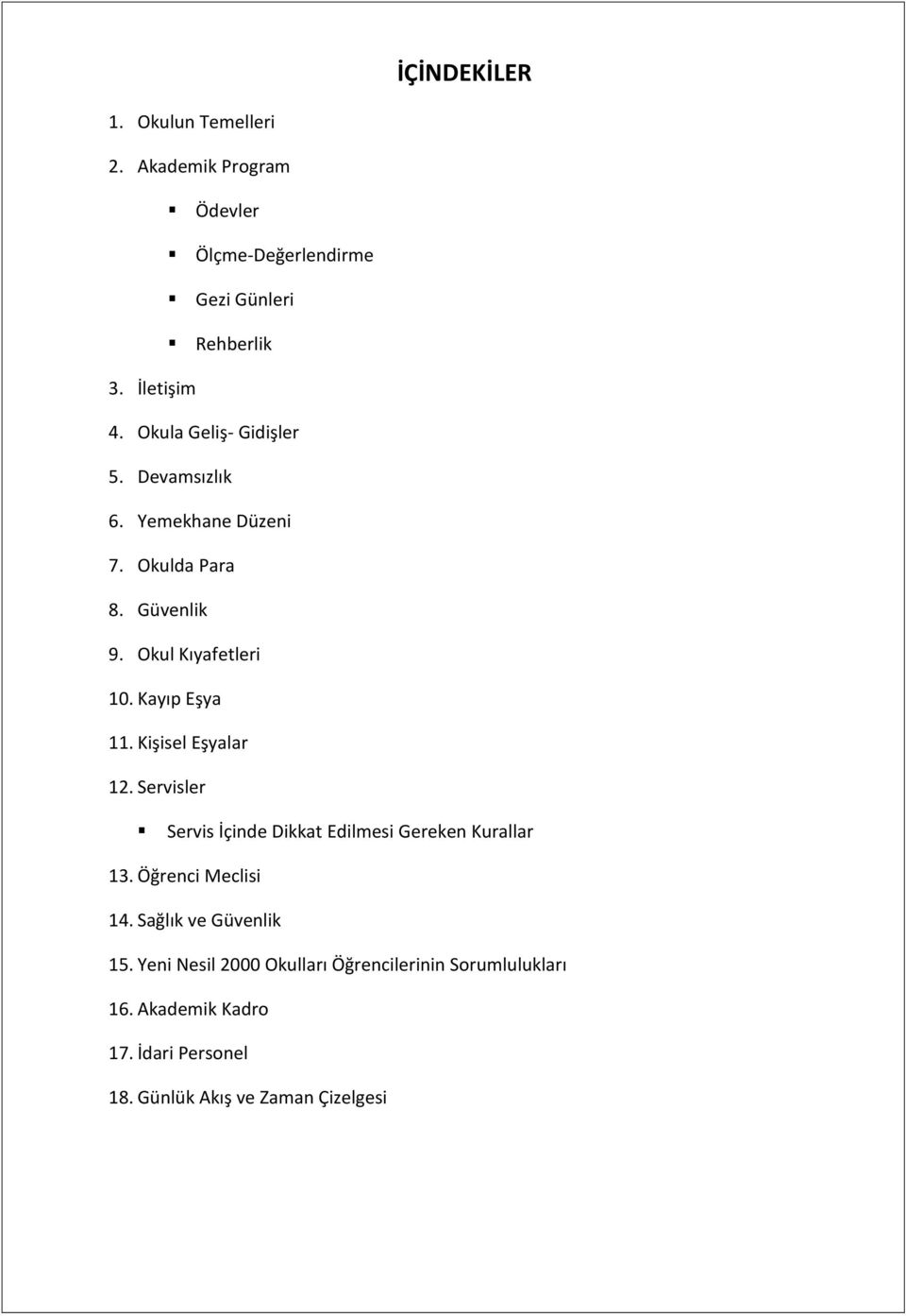 Kişisel Eşyalar 12. Servisler Servis İçinde Dikkat Edilmesi Gereken Kurallar 13. Öğrenci Meclisi 14. Sağlık ve Güvenlik 15.