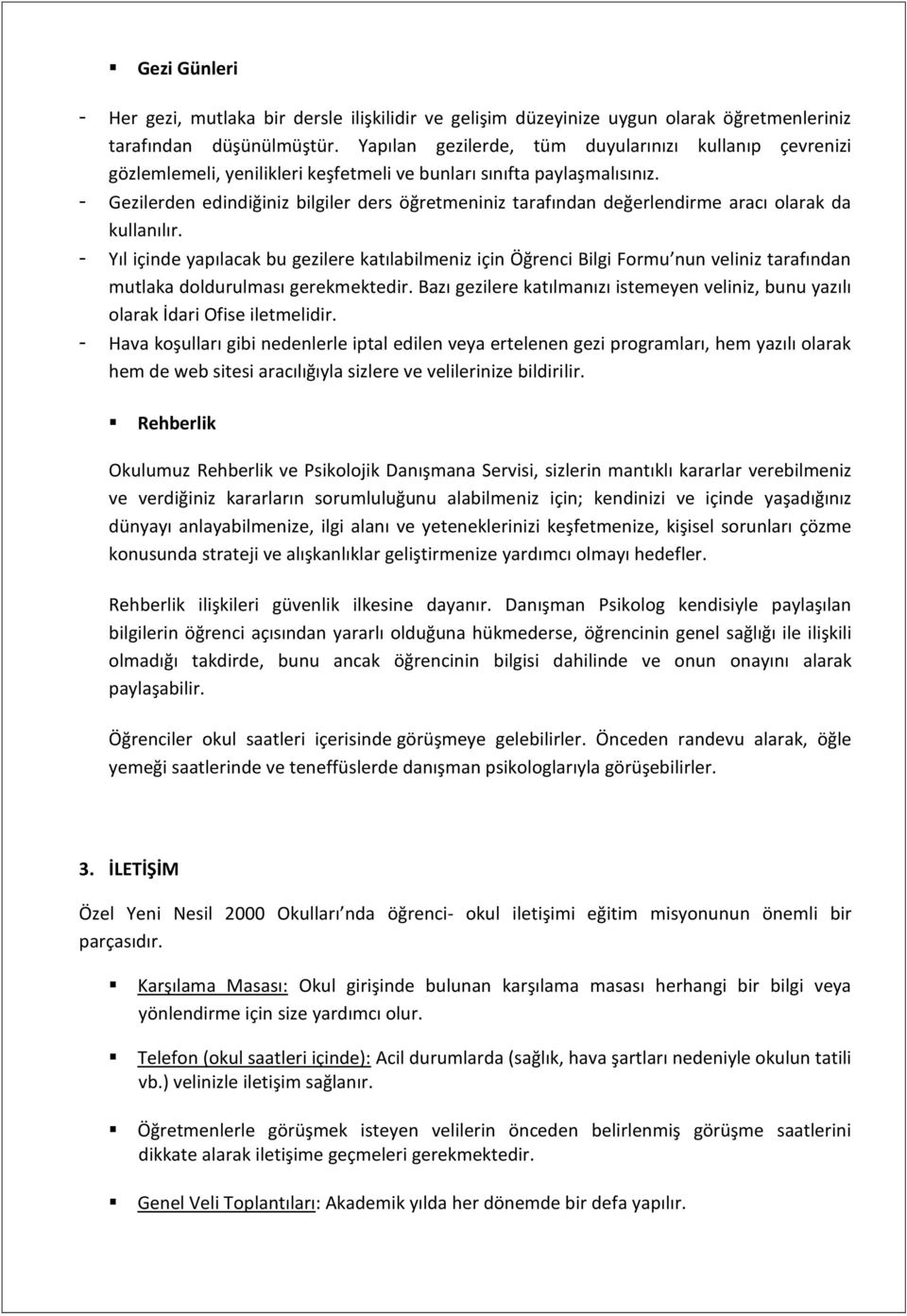 - Gezilerden edindiğiniz bilgiler ders öğretmeniniz tarafından değerlendirme aracı olarak da kullanılır.