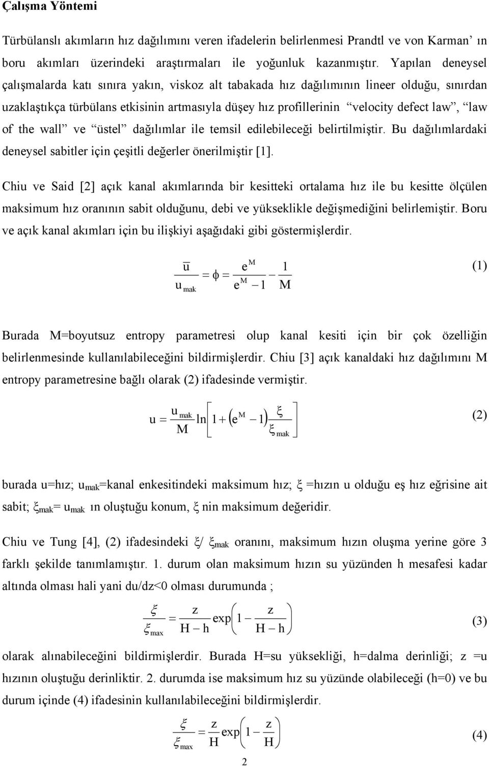 of the wall ve üstel dağılımlar ile temsil edilebileceği belirtilmiştir. B dağılımlardaki deneysel sabitler için çeşitli değerler önerilmiştir [1].