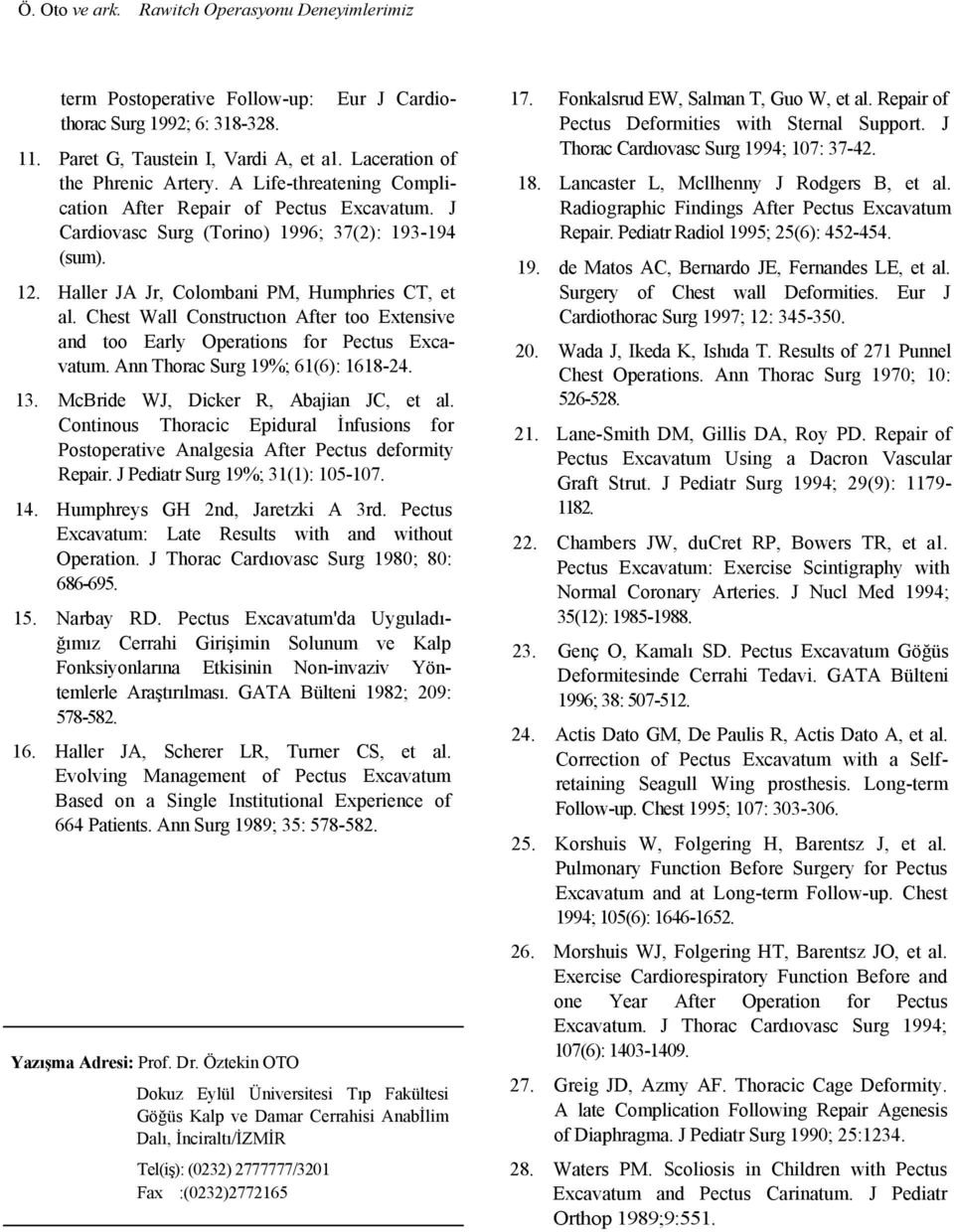 Chest Wall Constructıon After too Extensive and too Early Operations for Pectus Excavatum. Ann Thorac Surg 19%; 61(6): 1618-24. 13. McBride WJ, Dicker R, Abajian JC, et al.