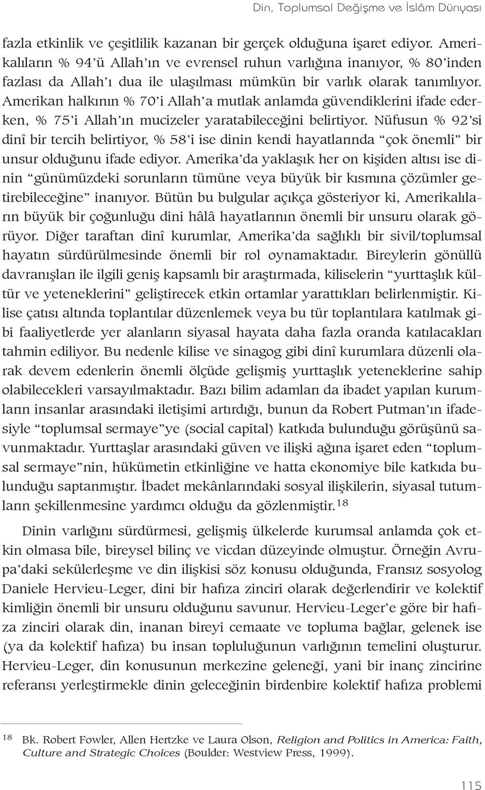 Amerikan halkýnýn % 70 i Allah a mutlak anlamda güvendiklerini ifade ederken, % 75 i Allah ýn mucizeler yaratabileceðini belirtiyor.