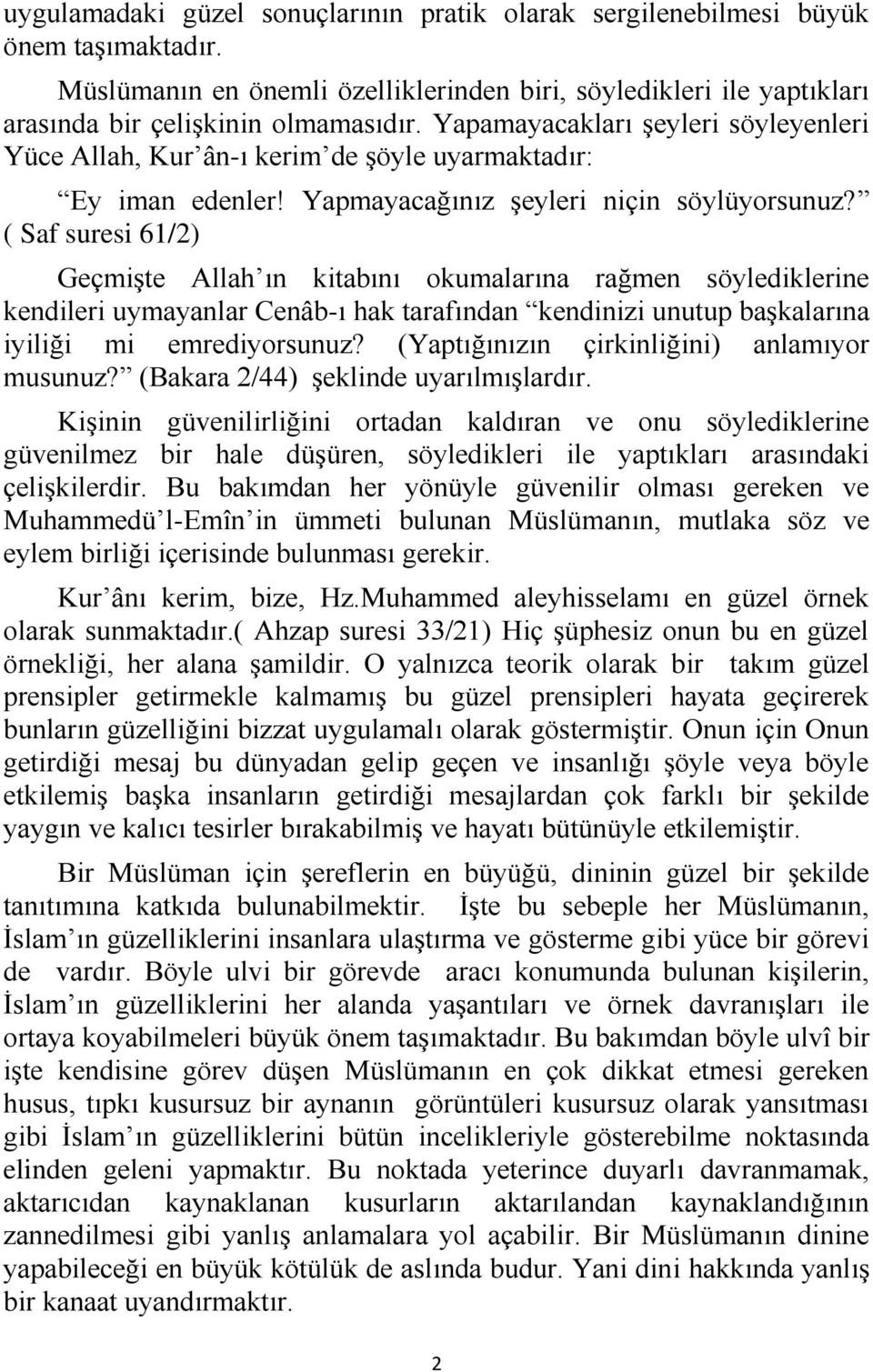 ( Saf suresi 61/2) Geçmişte Allah ın kitabını okumalarına rağmen söylediklerine kendileri uymayanlar Cenâb-ı hak tarafından kendinizi unutup başkalarına iyiliği mi emrediyorsunuz?