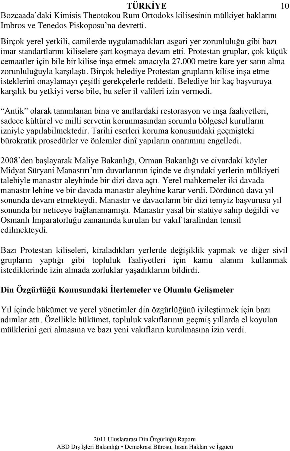 Protestan gruplar, çok küçük cemaatler için bile bir kilise inşa etmek amacıyla 27.000 metre kare yer satın alma zorunluluğuyla karşılaştı.