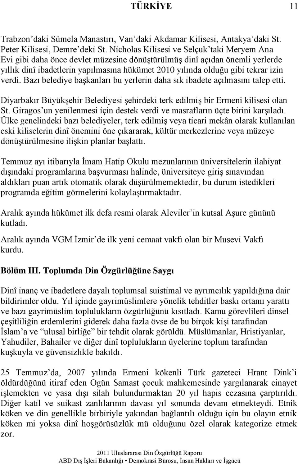 izin verdi. Bazı belediye başkanları bu yerlerin daha sık ibadete açılmasını talep etti. Diyarbakır Büyükşehir Belediyesi şehirdeki terk edilmiş bir Ermeni kilisesi olan St.