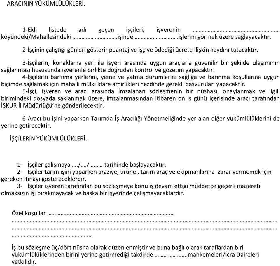 3-İşçilerin, konaklama yeri ile işyeri arasında uygun araçlarla güvenilir bir şekilde ulaşımının sağlanması hususunda işverenle birlikte doğrudan kontrol ve gözetim yapacaktır.