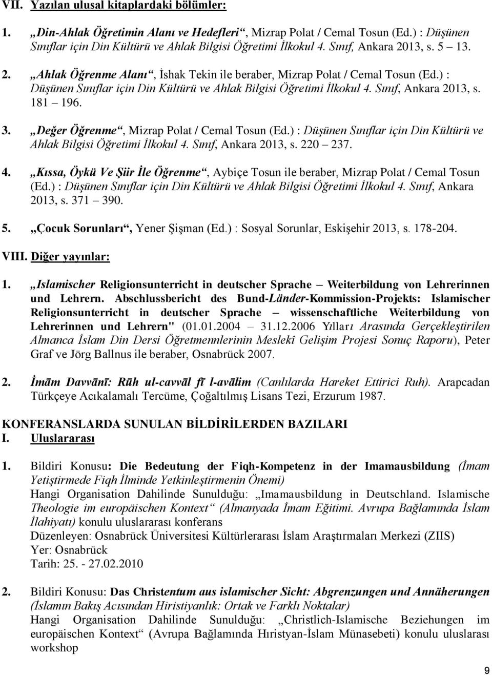 Sınıf, Ankara 2013, s. 181 196. 3. Değer Öğrenme, Mizrap Polat / Cemal Tosun (Ed.) : Düşünen Sınıflar için Din Kültürü ve Ahlak Bilgisi Öğretimi İlkokul 4.