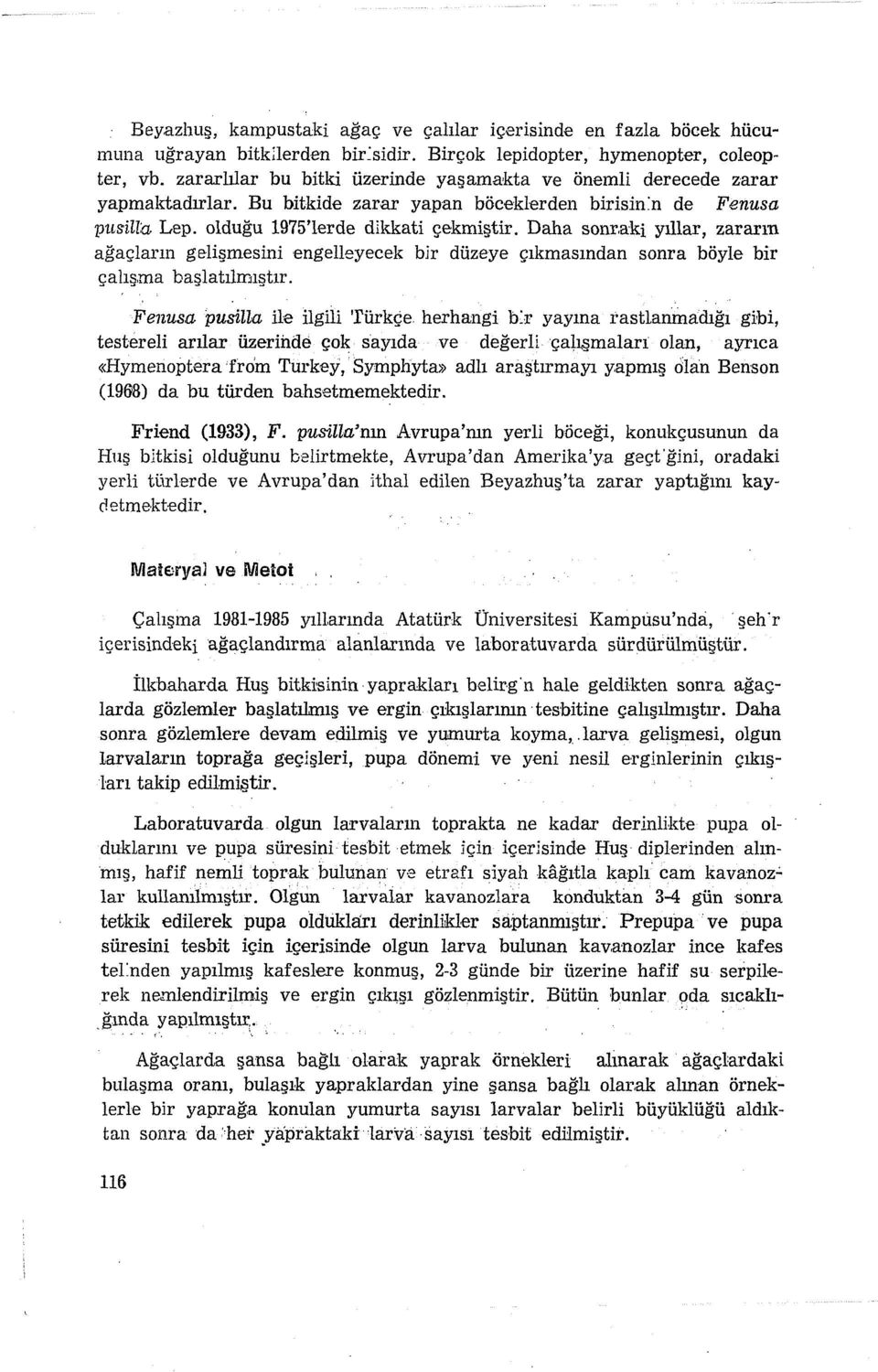 Daha sonraki yıllar, zararın ağaçların gelişmesini engelleyecek bir düzeye çıkmasından sonra böyle bir çalışma başlatılmıştır. Fenusa pu~ııa ile ilgili Türkçe.