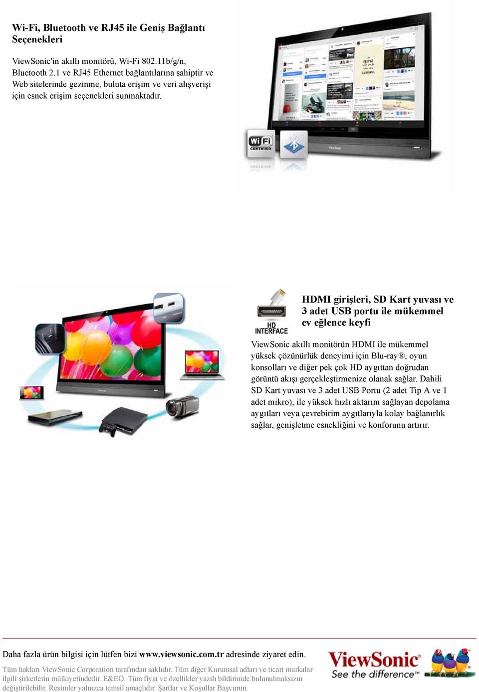 HDMI girişleri, SD Kart yuvası ve 3 adet USB portu ile mükemmel ev eğlence keyfi ViewSonic akıllı monitörün HDMI ile mükemmel yüksek çözünürlük deneyimi için Blu-ray, oyun konsolları ve