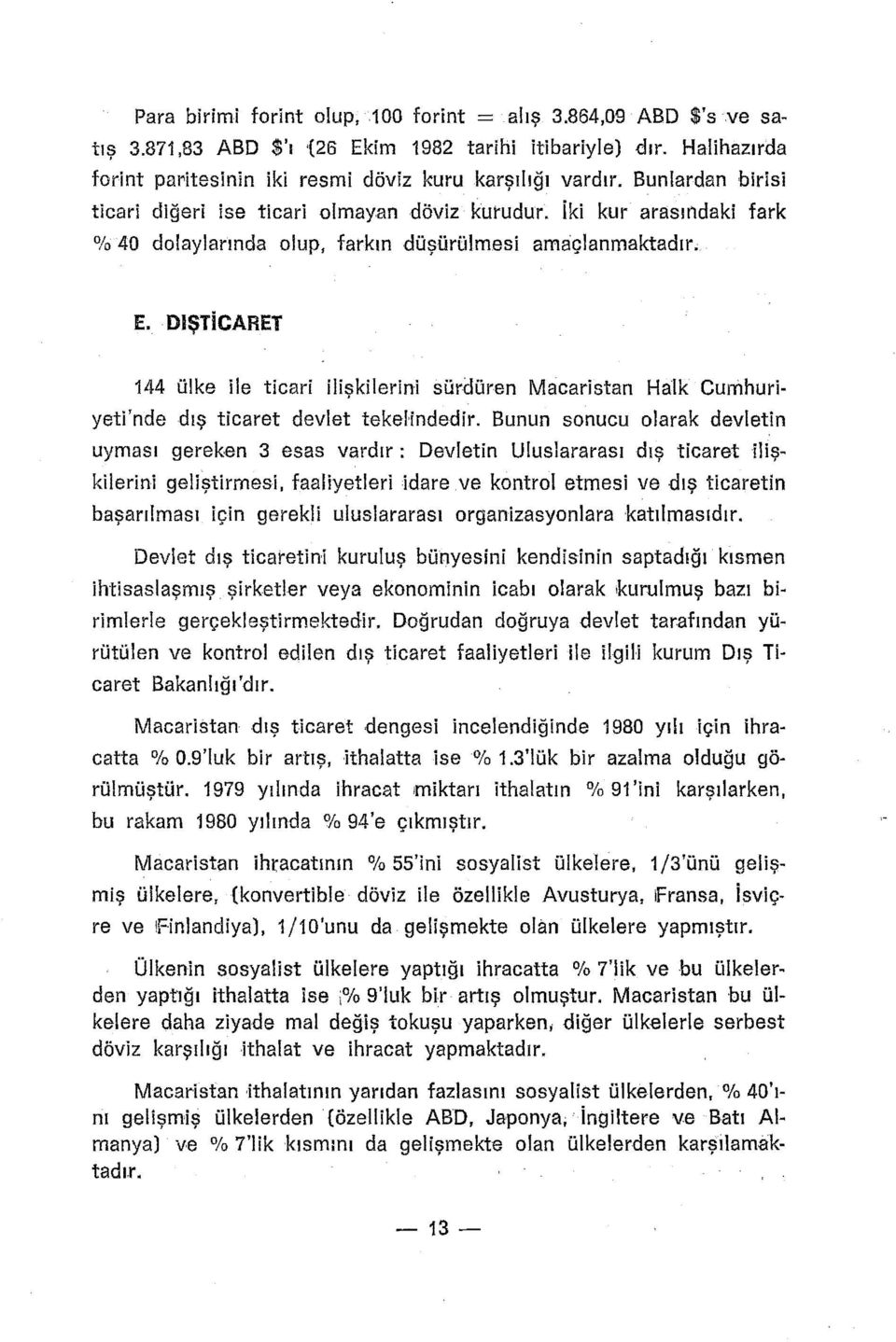 DIŞTiCARET 44 ülke Ile ticari ilişkilerini sürdüren Macaristan Halk Cumhuriyetrnde dış ticaret devlet tekehndedir.