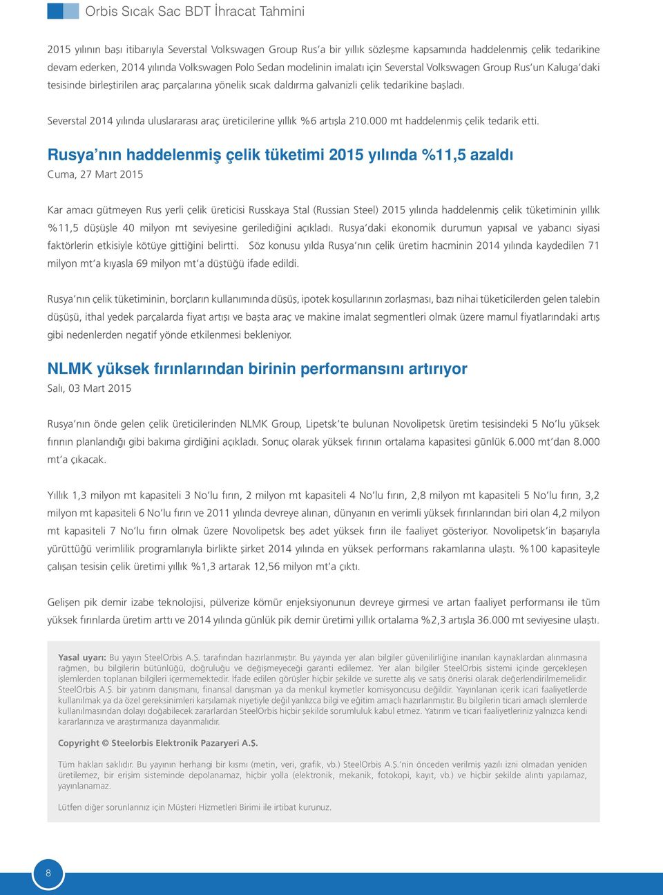 Severstal 2014 yılında uluslararası araç üreticilerine yıllık %6 artışla 210.000 mt haddelenmiş çelik tedarik etti.