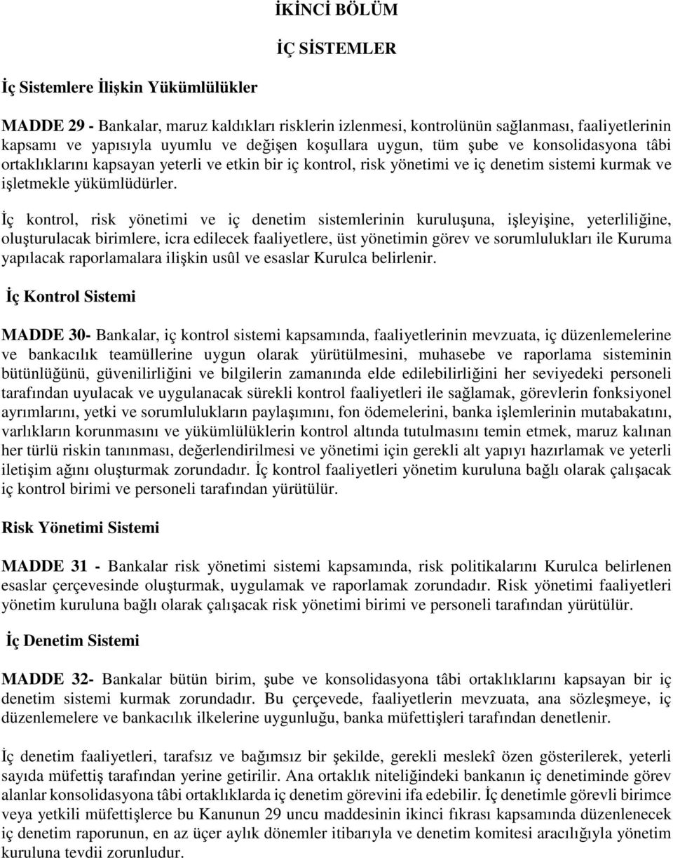 İç kontrol, risk yönetimi ve iç denetim sistemlerinin kuruluşuna, işleyişine, yeterliliğine, oluşturulacak birimlere, icra edilecek faaliyetlere, üst yönetimin görev ve sorumlulukları ile Kuruma