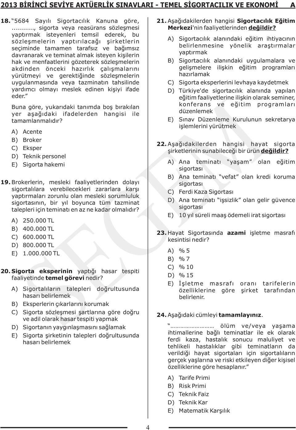 kişilerin hak ve menfaatlerini gözeterek sözleşmelerin akdinden önceki hazırlık çalışmalarını yürütmeyi ve gerektiğinde sözleşmelerin uygulanmasında veya tazminatın tahsilinde yardımcı olmayı meslek