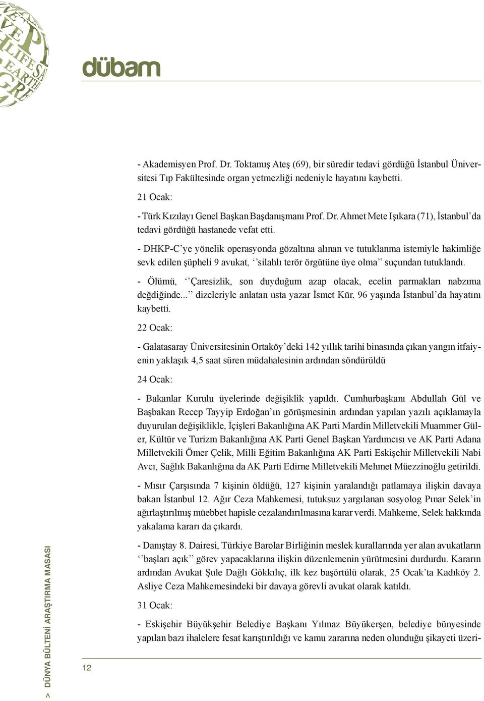 - DHKP-C ye yönelik operasyonda gözaltına alınan ve tutuklanma istemiyle hakimliğe sevk edilen şüpheli 9 avukat, silahlı terör örgütüne üye olma suçundan tutuklandı.