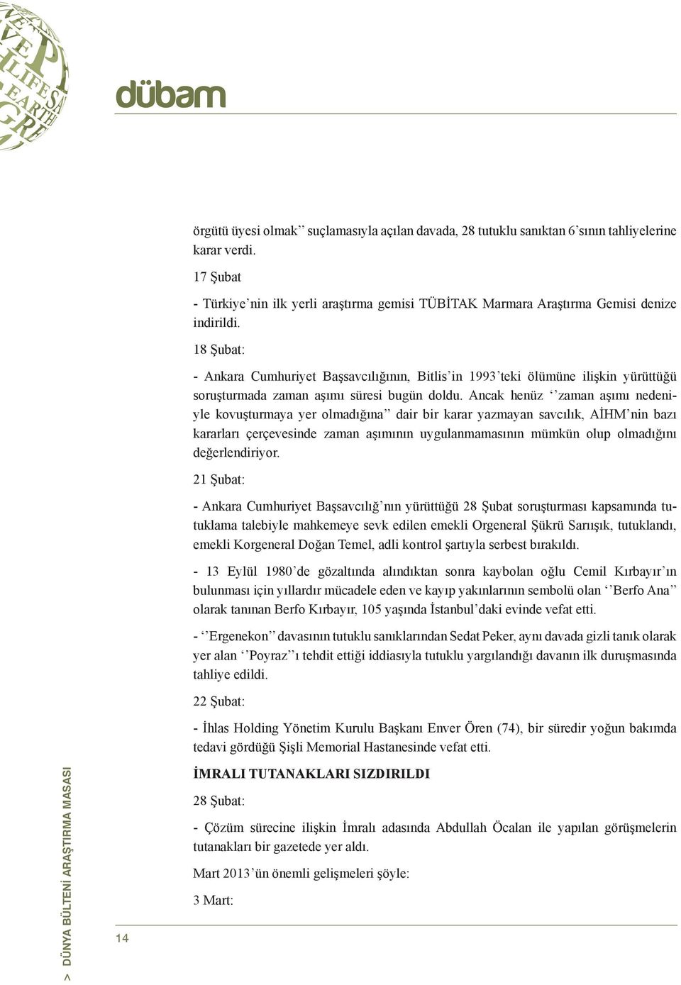 18 Şubat: - Ankara Cumhuriyet Başsavcılığının, Bitlis in 1993 teki ölümüne ilişkin yürüttüğü soruşturmada zaman aşımı süresi bugün doldu.