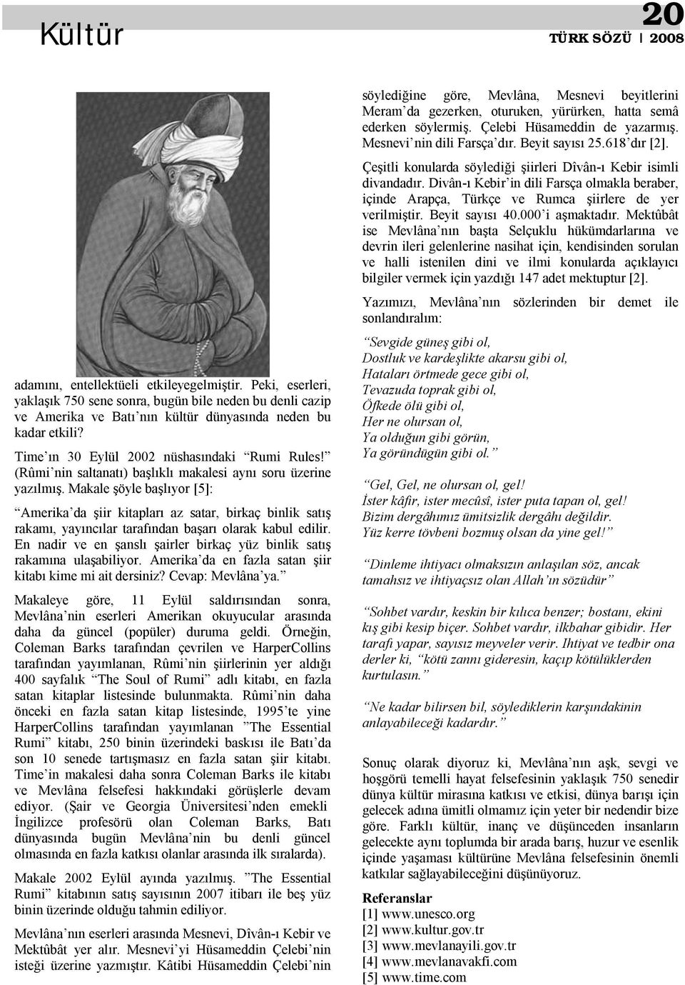 Makale öyle ba yor [5]: Amerika da iir kitaplar az satar, birkaç binlik sat rakam, yay nc lar taraf ndan ba ar olarak kabul edilir.