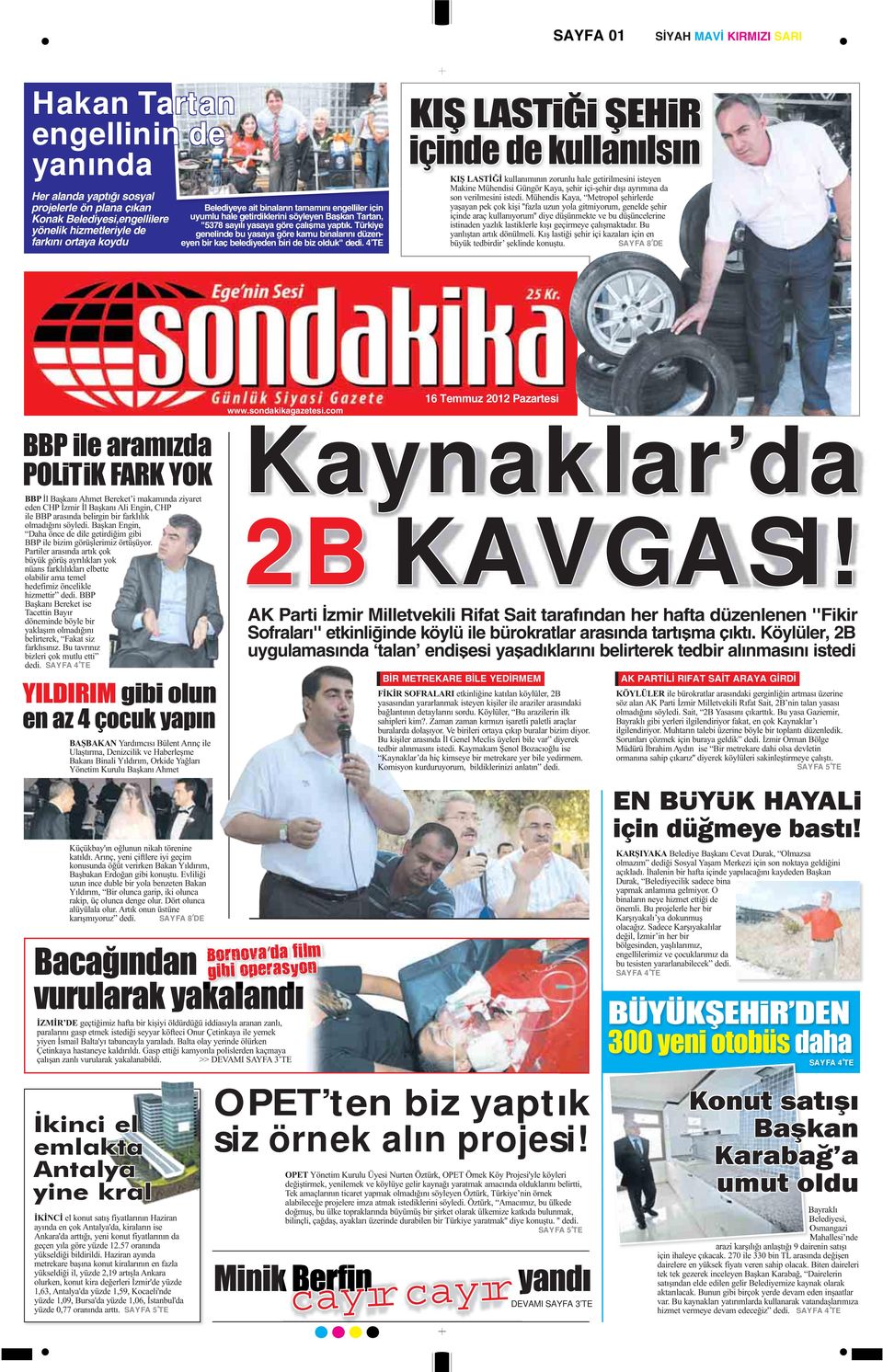 Türkiye genelinde bu yasaya göre kamu binalarını düzeneyen bir kaç belediyeden biri de biz olduk" dedi. 4 TE SAYFA 8 DE SAYFA 4 TE SAYFA 8 DE Kaynaklar da 2B KAVGASI! www.sondakikagazetesi.