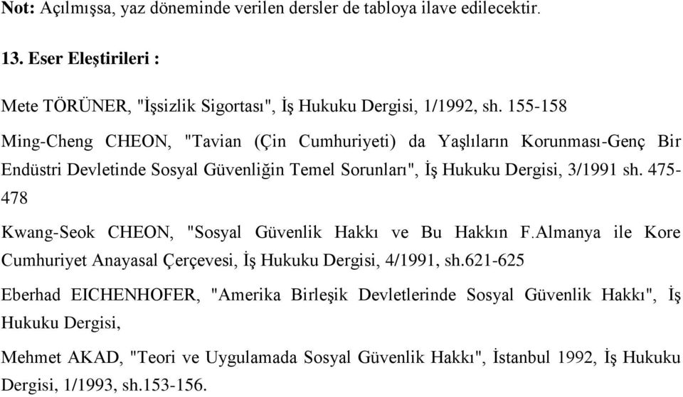 475-478 Kwang-Seok CHEON, "Sosyal Güvenlik Hakkı ve Bu Hakkın F.Almanya ile Kore Cumhuriyet Anayasal Çerçevesi, İş Hukuku Dergisi, 4/1991, sh.